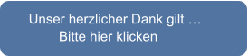 Unser herzlicher Dank gilt …                           Bitte hier klicken